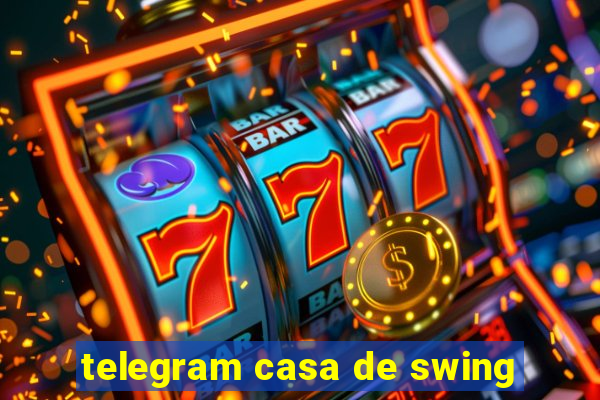 telegram casa de swing